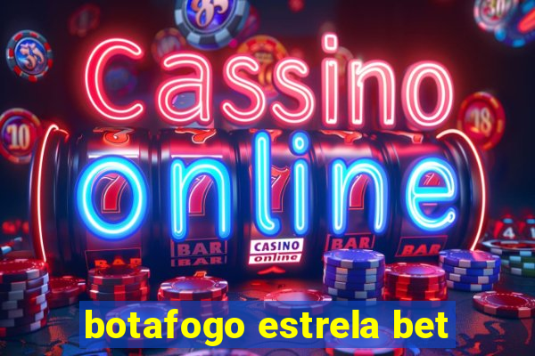 botafogo estrela bet